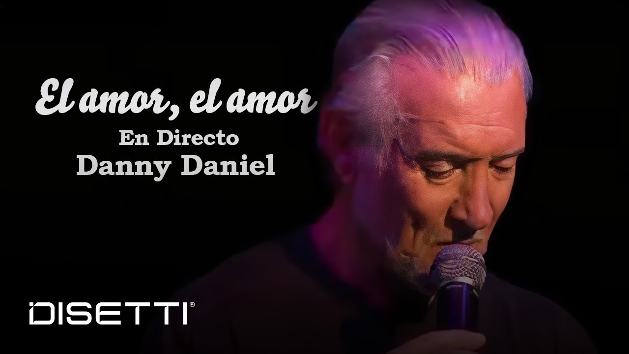 Danny Daniel - El Amor, El Amor (En Directo)