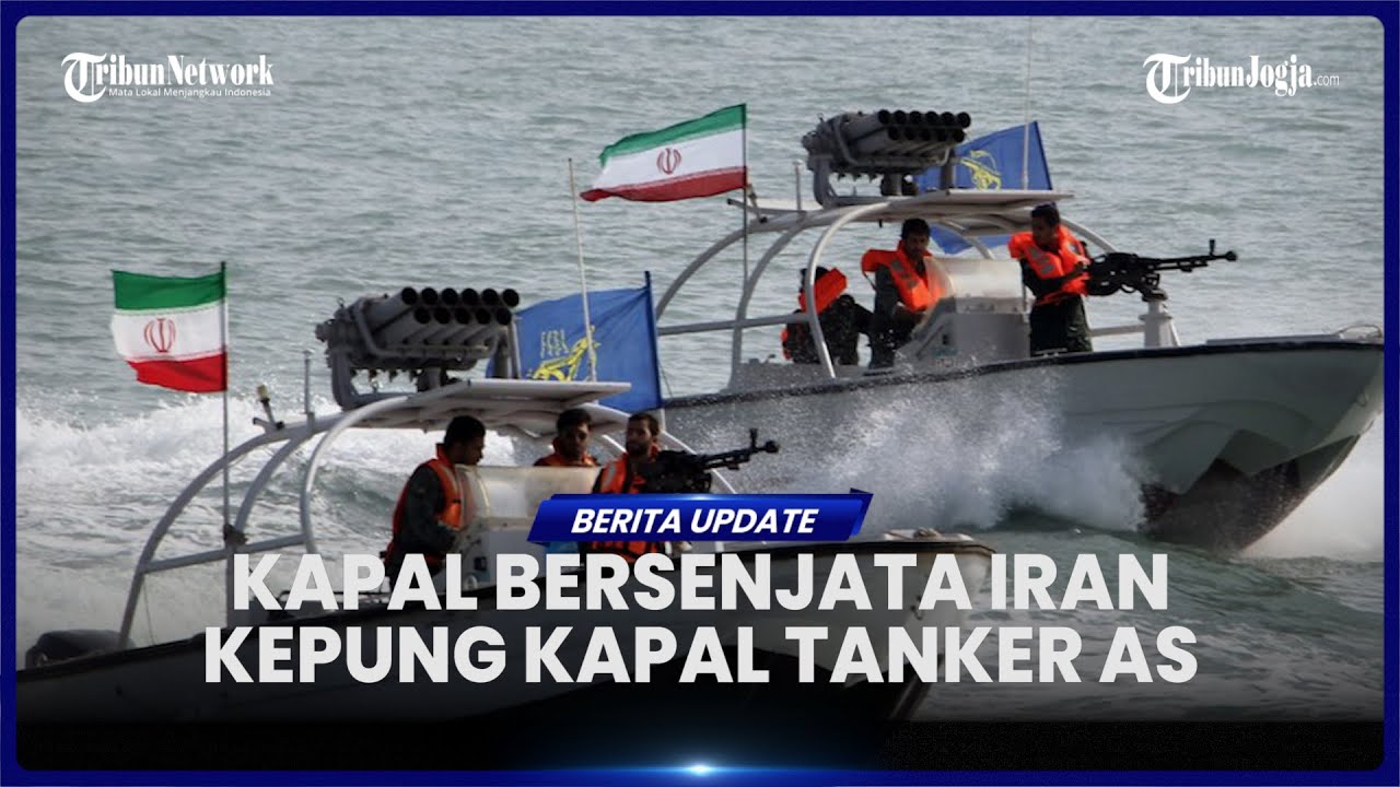 KETEGANGAN DI SELAT HORMUZ, KAPAL MILITER IRAN KEPUNG KAPAL TANKER BERBENDERA AS