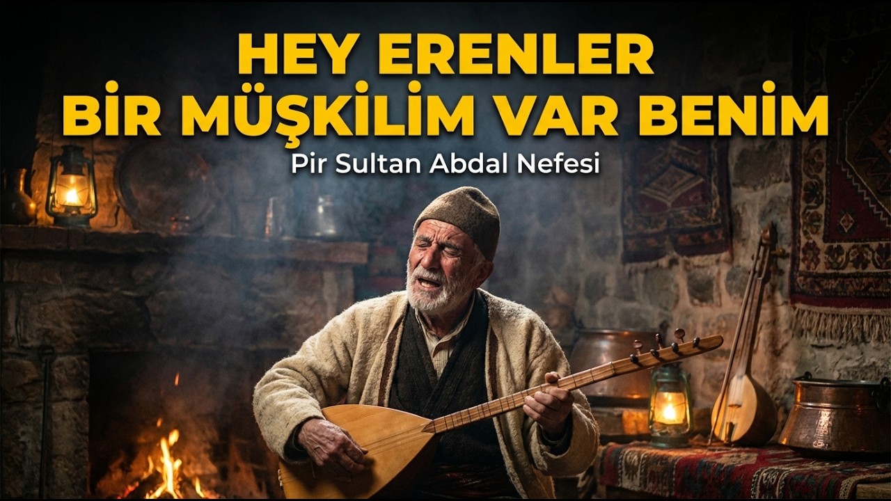 Hey Erenler Bir Müşkilim Var Benim  Pir Sultan Abdal Nefesi  Otantik Anadolu Türküsü