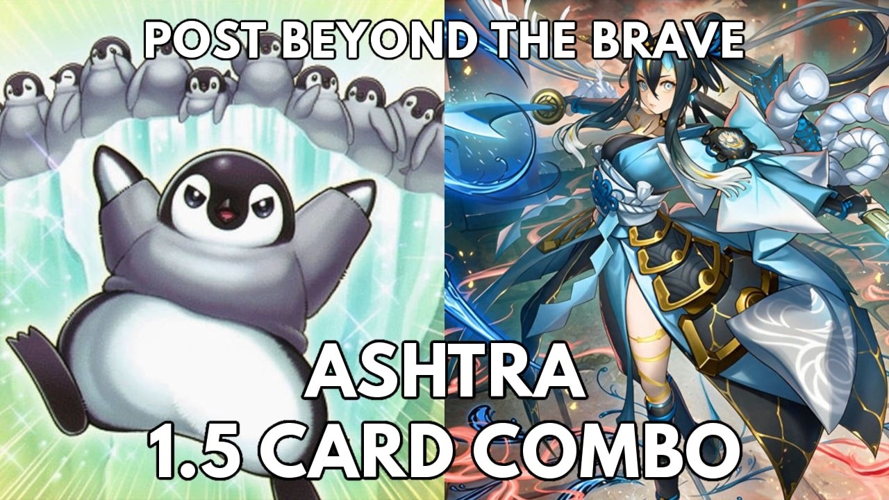 Ashtra 1.5 card combo post Beyond the Brave (BETB) TCG Advanced 2026 Yugioh