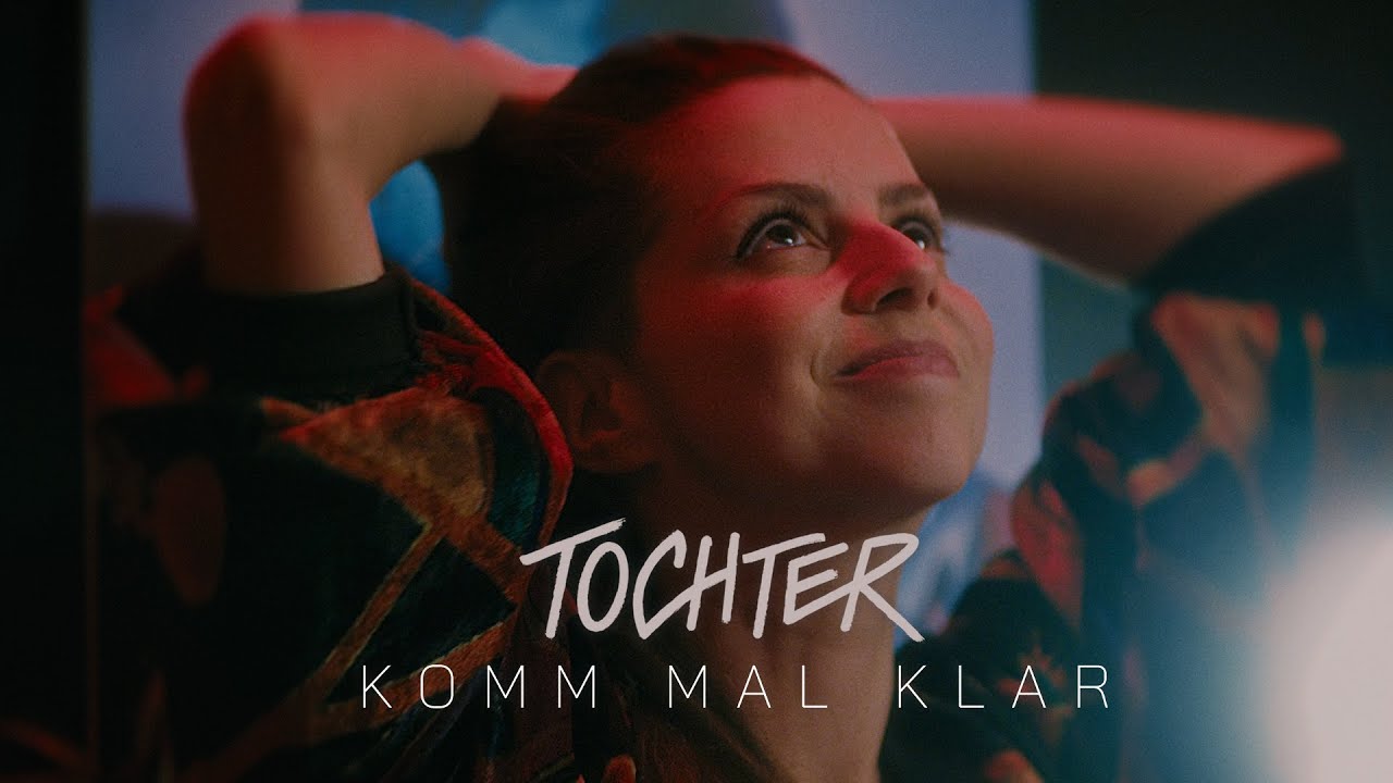 TOCHTER - Komm mal klar (Offizielles Musikvideo)