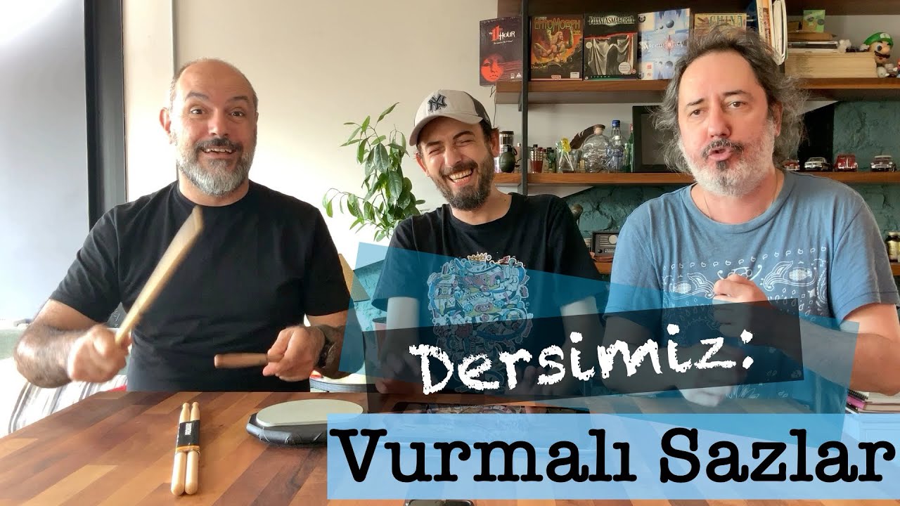 Dersimiz: Vurmalı Sazlar! Vurmalı Çalgılar! Vurmalılar!