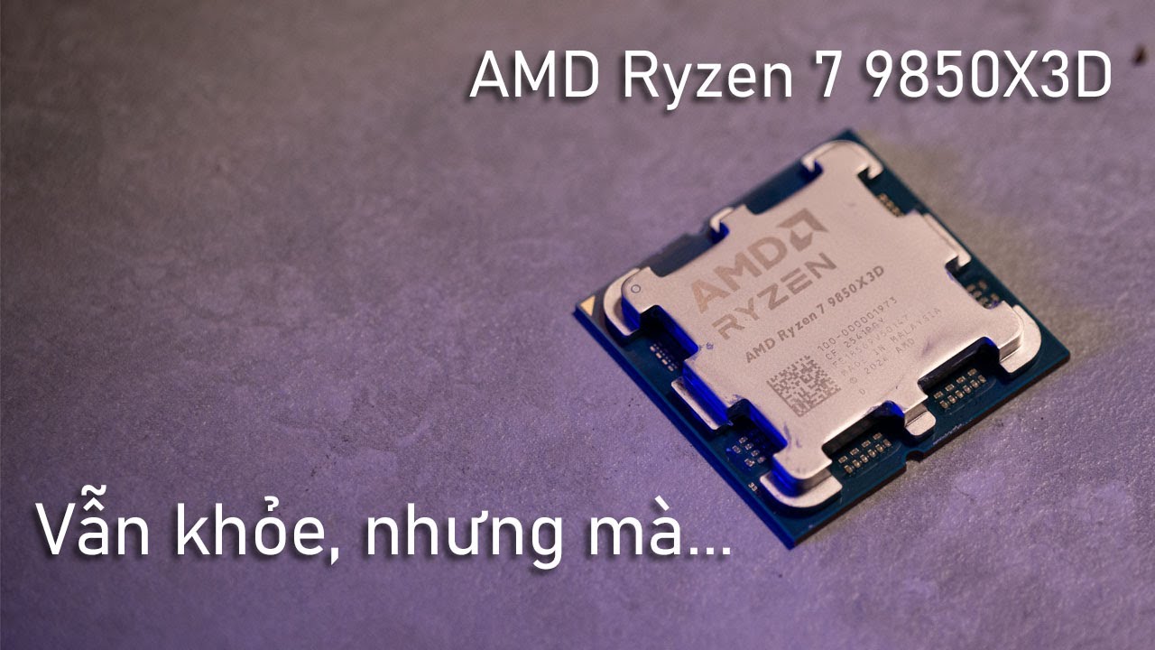 AMD Ryzen 7 9850X3D: Vẫn 
