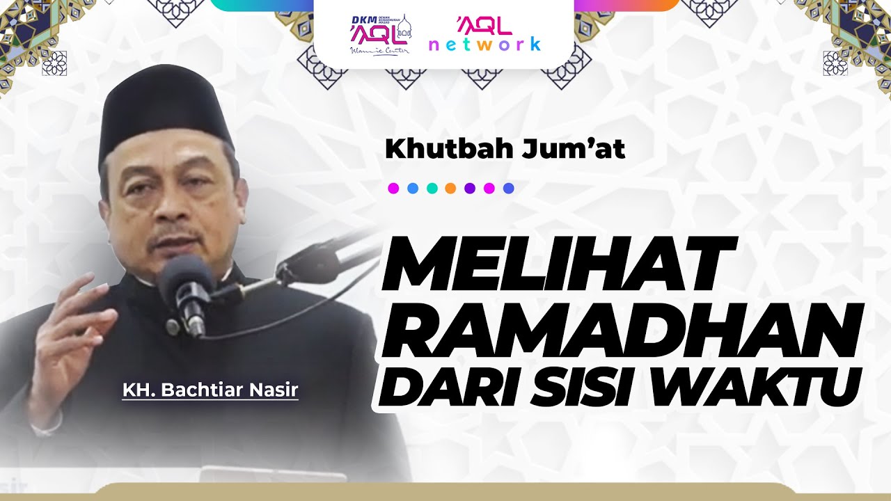 Melihat Ramadhan dari Sisi Waktu | Khutbah Jumat | KH. Bachtiar Nasir