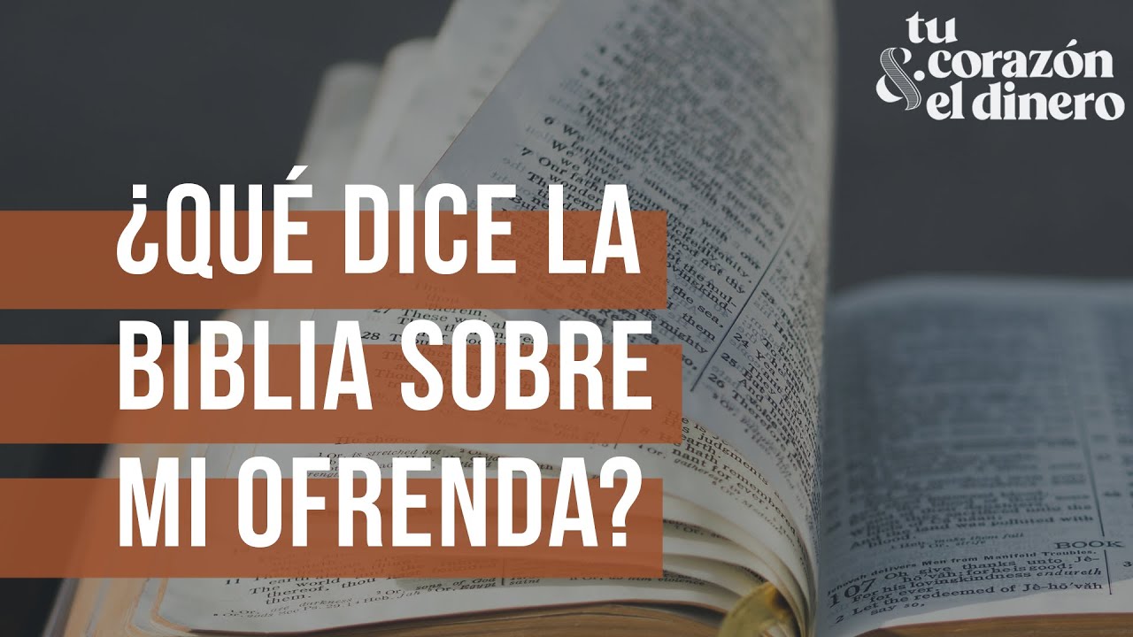 ¿Qué dice la Biblia sobre la ofrenda? | Tu corazón & el dinero