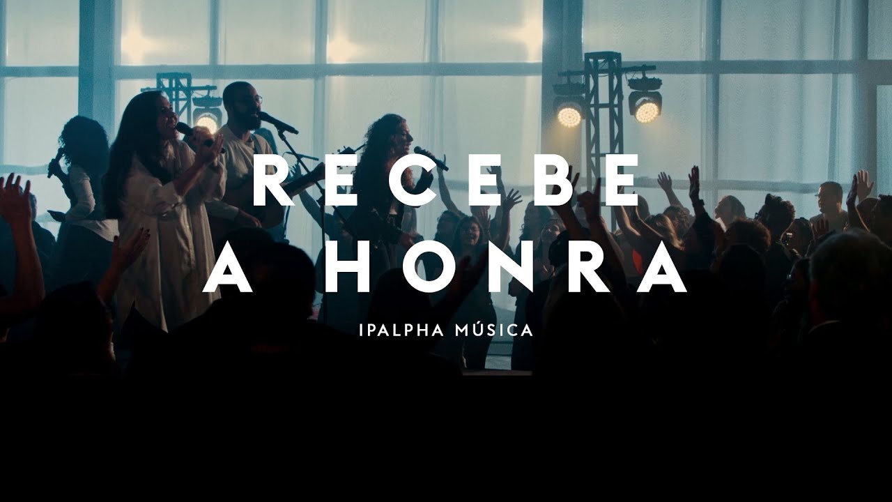 Recebe a Honra | IPALPHA Música