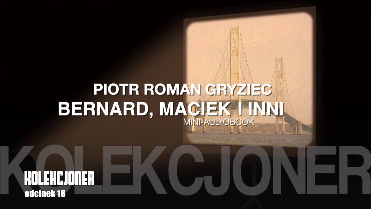 Piotr R. Gryciec - Bernard, Maciek i inni - Kolekcjoner (16) - Franciszkanie OFMConv