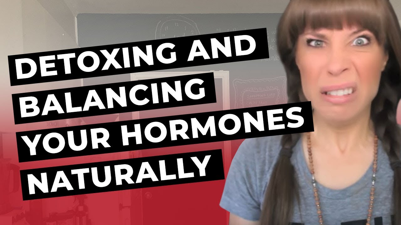 Detoxing and Balancing Your Hormones Naturally