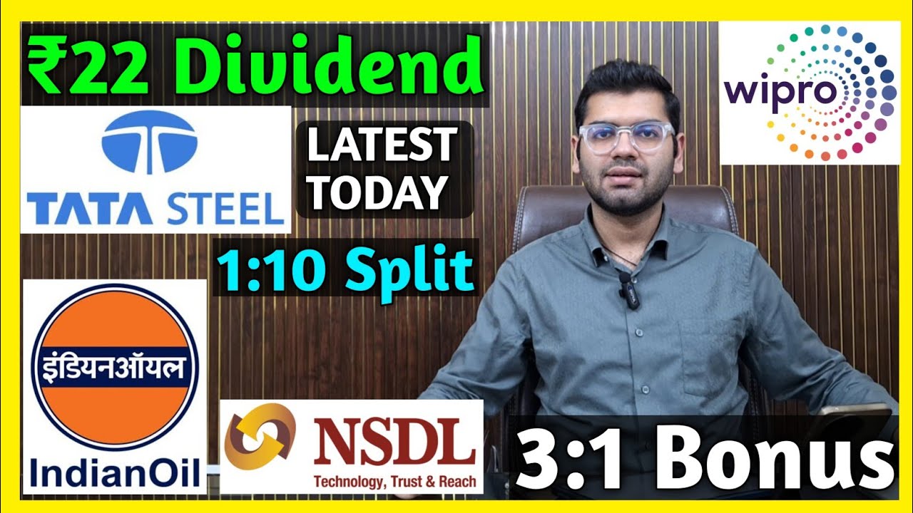Indian Oil, Wipro, NSDL, Tata Steel Stocks Declared Dividend, Bonus & Split