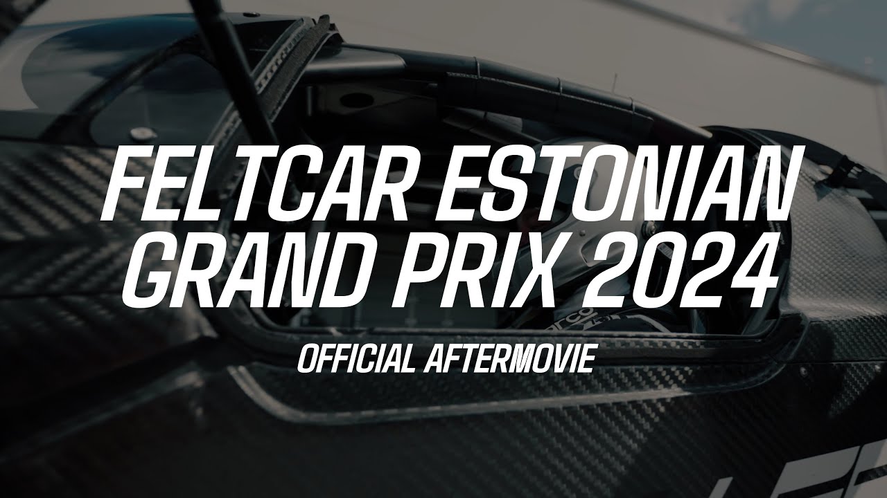 Feltcar Estonian Grand Prix 2024 Official Aftermovie