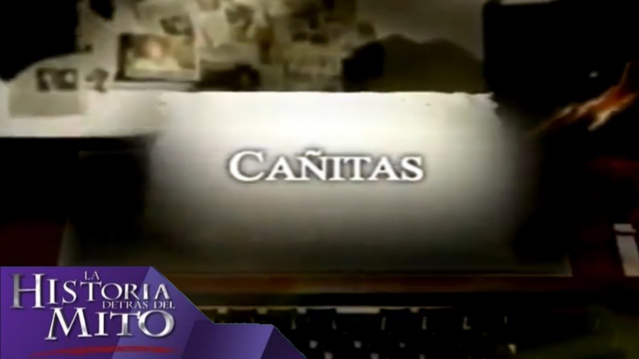 La Historia detras del mito - Cañitas (Completo) TV Azteca🇲🇽 2006