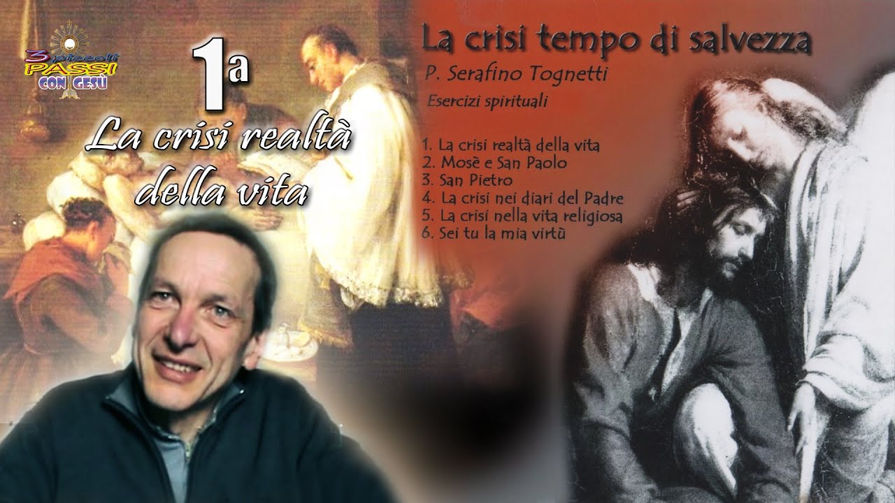 Padre Serafino Tognetti - La crisi tempo di salvezza (1ª La crisi realtà della vita)