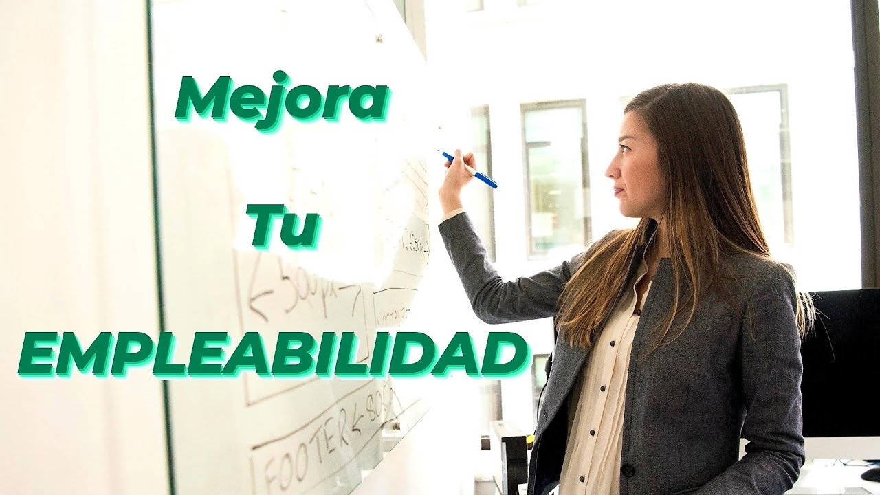 C&oacute;mo MEJORAR mi EMPLEABILIDAD? 10 CLAVES de la EMPLEABILIDAD.