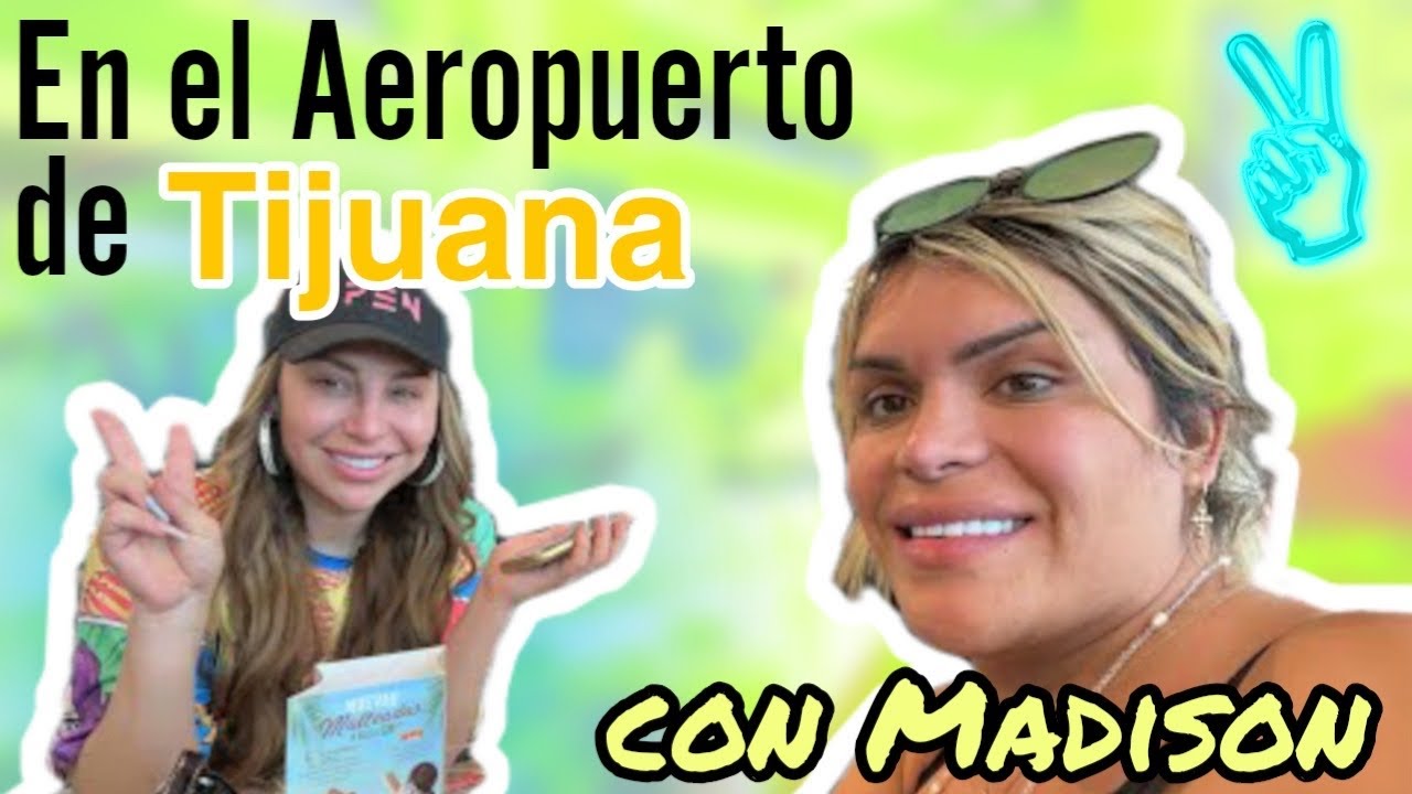 En el aeropuerto de Tijuana con Madison