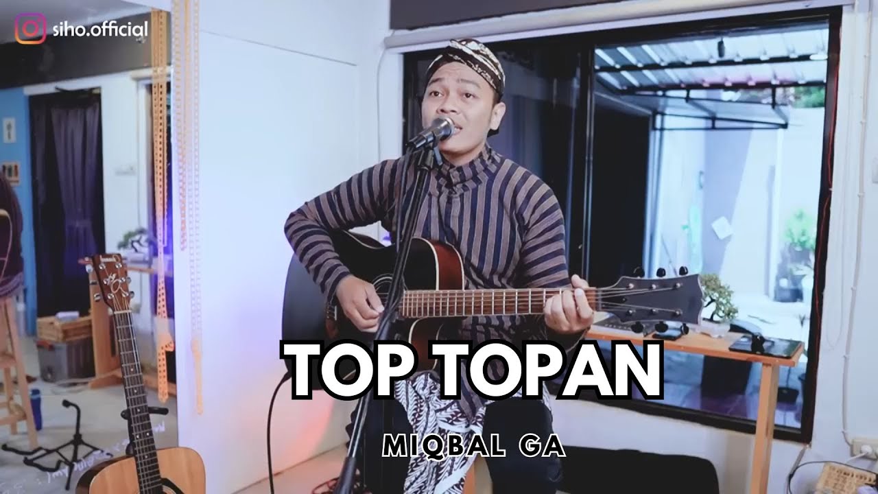 TOP TOPAN - MIQBAL GA || SIHO (LIVE ACOUSTIC COVER)