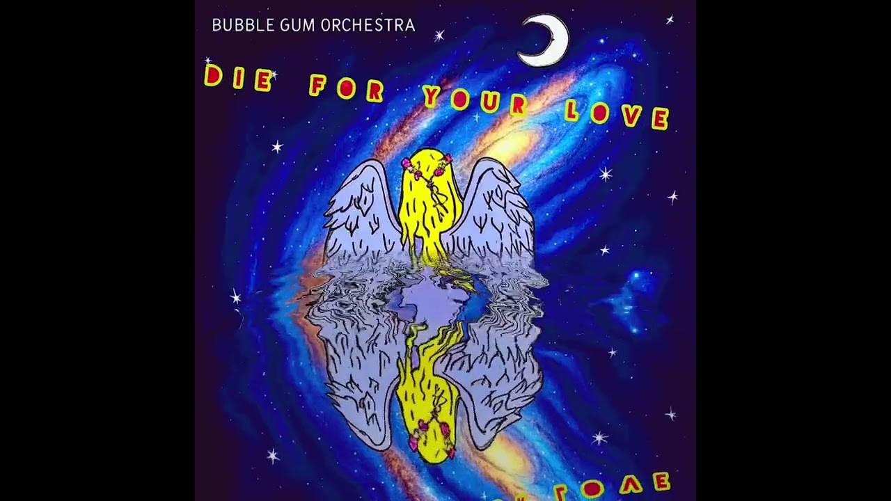 “DIE FOR YOUR LOVE” by Bubble Gum Orchestra.