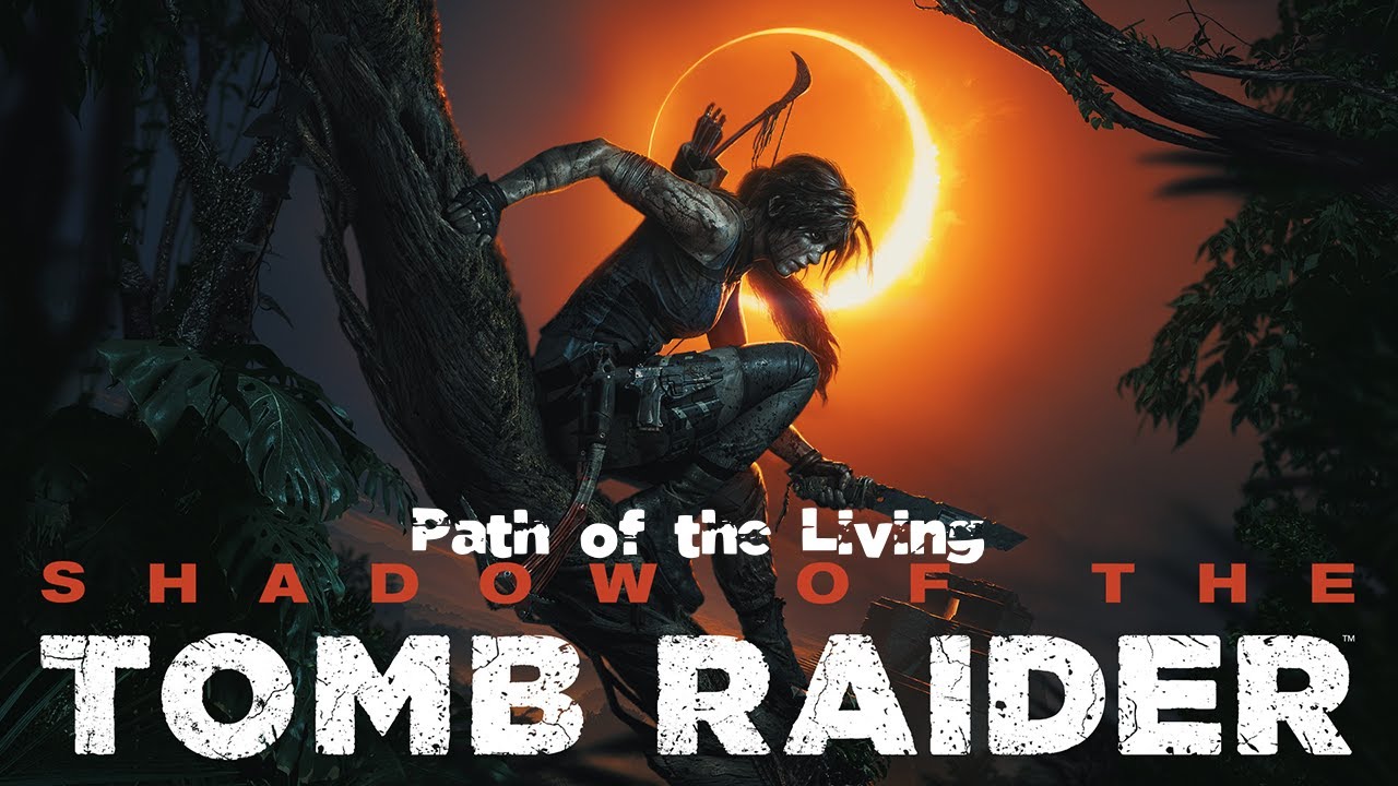 Path of the Living &ndash; Shadow of the Tomb Raider | Walkthrough (No Commentary)