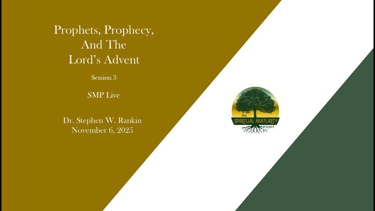2025-1106 Prophets, Prophecy and the Lord's Advent - Session 3