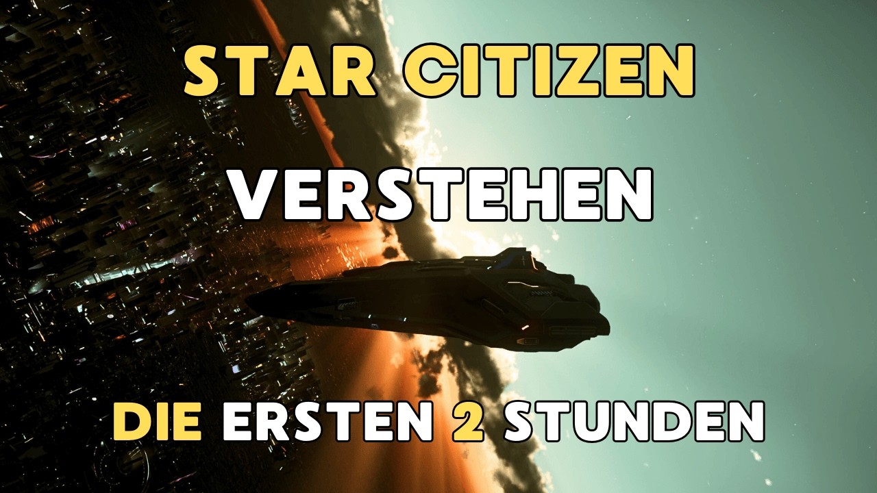Star Citizen verstehen (4.6) – Die ersten 2 Stunden einfach erklärt
