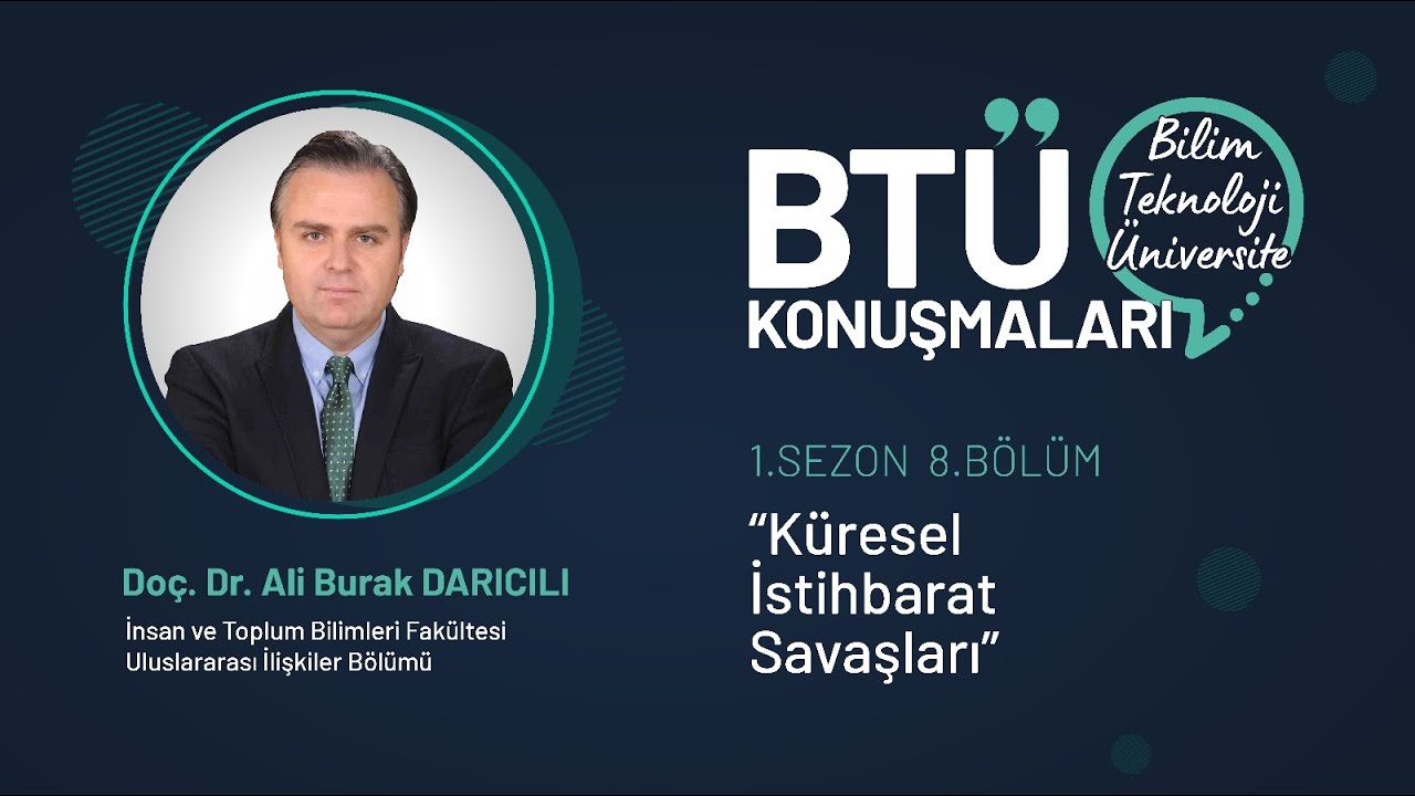 BTÜ Konuşmaları - Doç. Dr. Ali Burak DARICILI / Küresel İstihbarat Savaşları