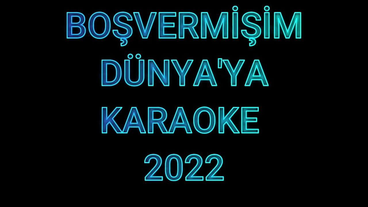 BOŞVERMİŞİM DÜNYA'YA - KARAOKE