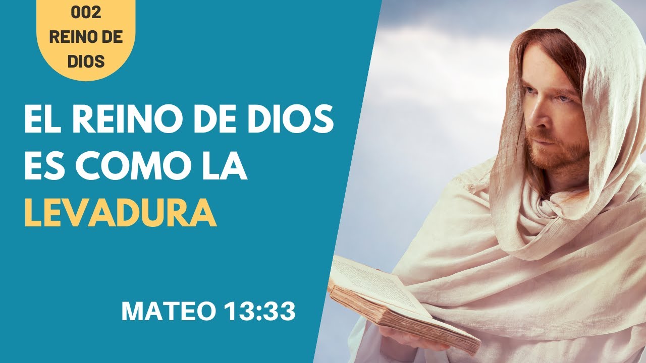 EL REINO DE DIOS ES SEMEJANTE A LA LEVADURA (MATEO 13:33) PREDICAS CRISTIANAS