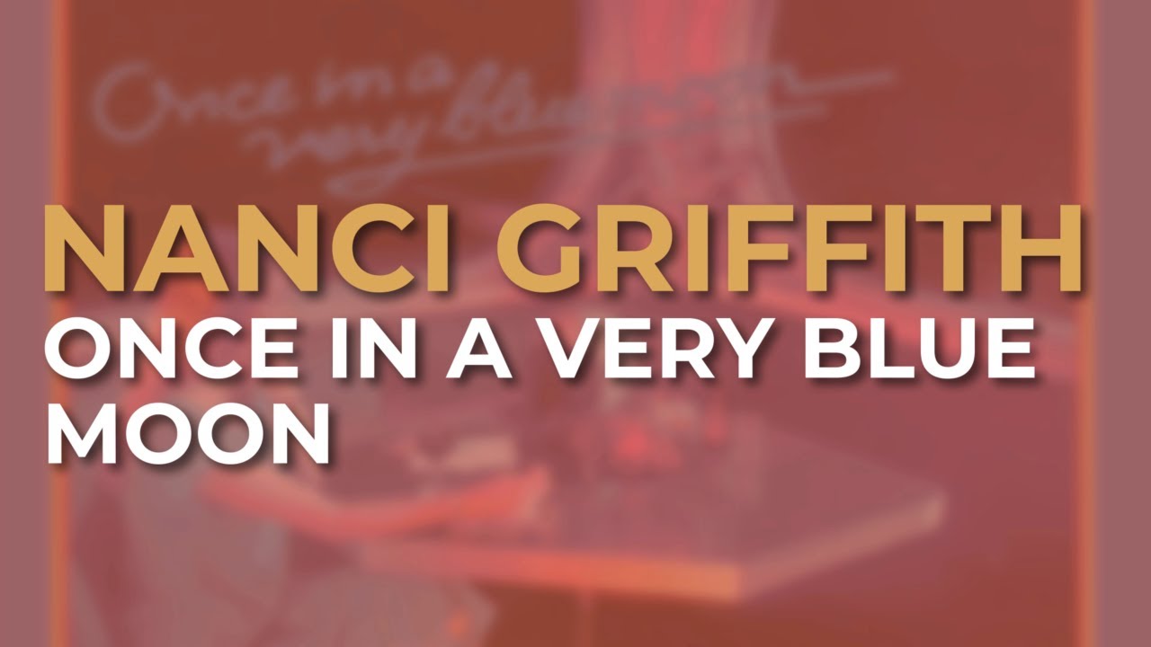 Nanci Griffith - Once In A Very Blue Moon (Official Audio)