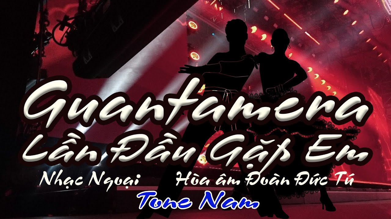 karaoke Lần Đầu Gặp Em Guantamera_ Nhạc Ngoại_ Hòa âm Đoàn Đức Tú_ Giọng Nam