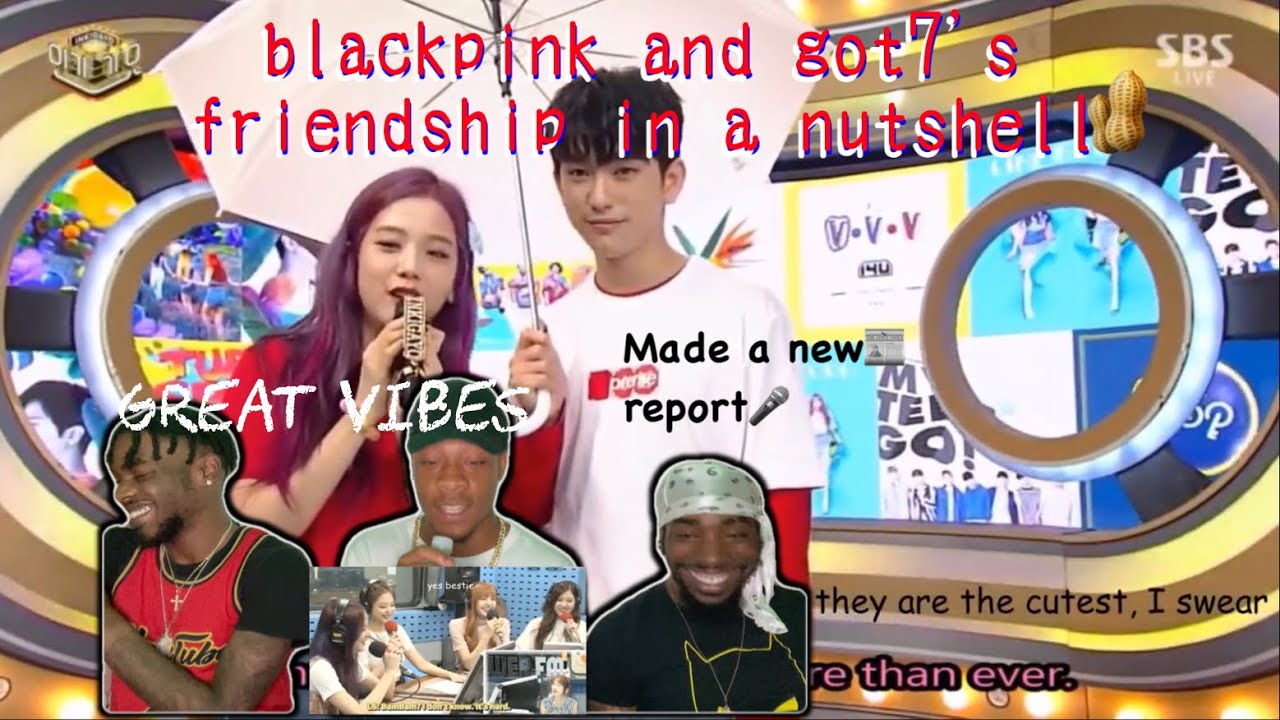 blackpink and got7's friendship in a nutshell REACTION!!!!
