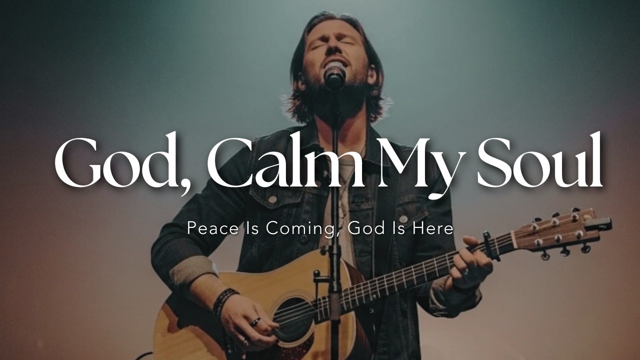 God, Calm My Soul | Peaceful Worship for Anxiety, Deep Prayer & Rest in God’s Presence