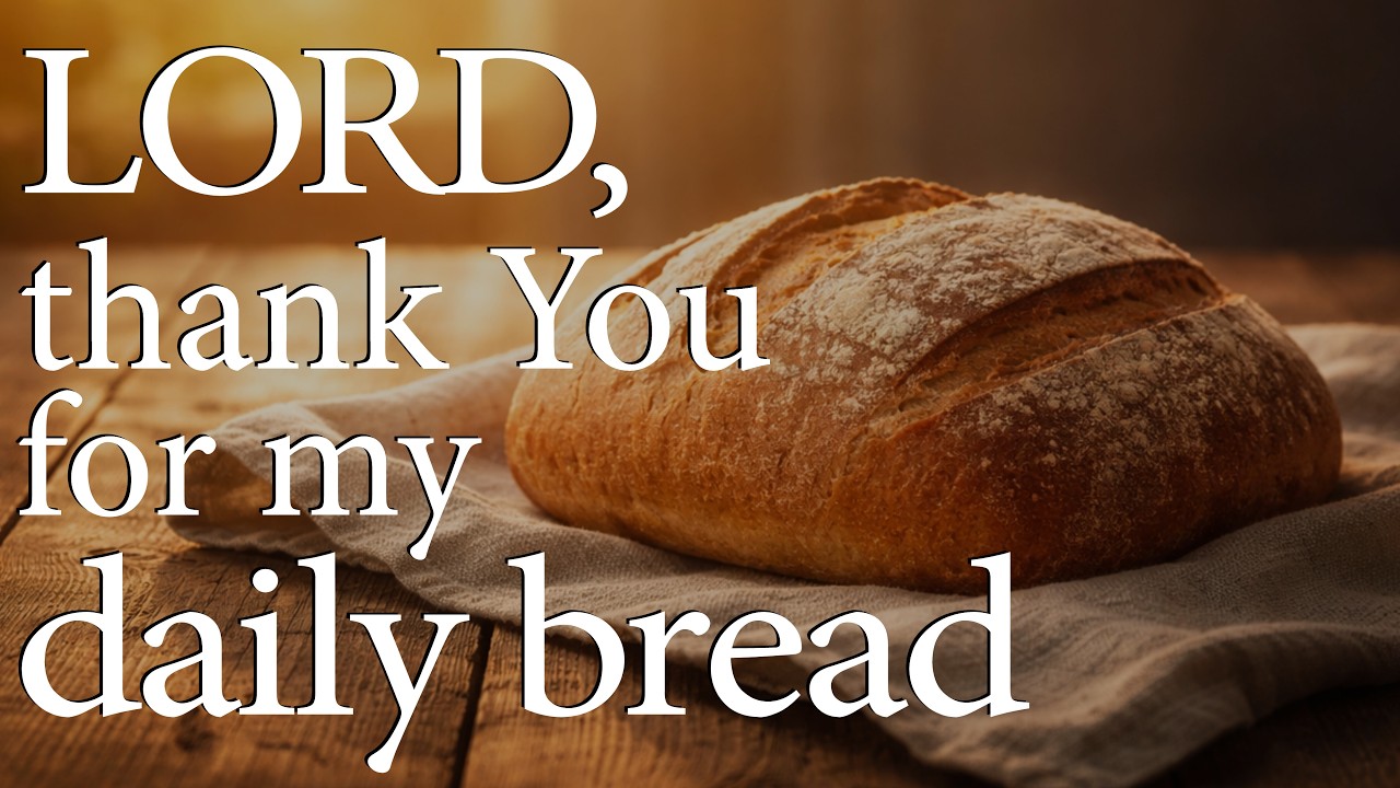 LORD, Thank You for My Daily Bread  &mdash;  Christian Prayer for Provision and Gratitude
