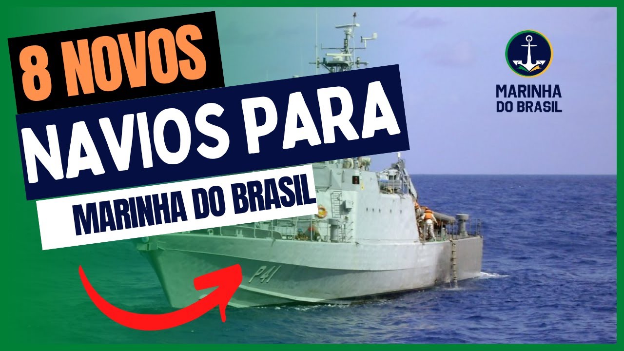 8 Novos Navios para o Brasil | Novos navios reforça a defesa do Brasil com o PRONAV.
