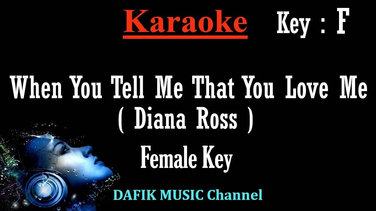 When You Tell Me That You Love Me (Karaoke) Diana Ross Female key/ Low key F