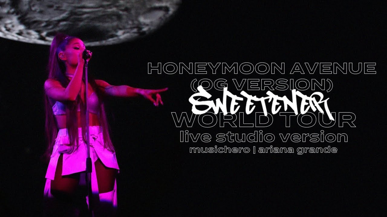 Ariana Grande - Honeymoon Avenue (OG Version) (Sweetener World Tour Version)