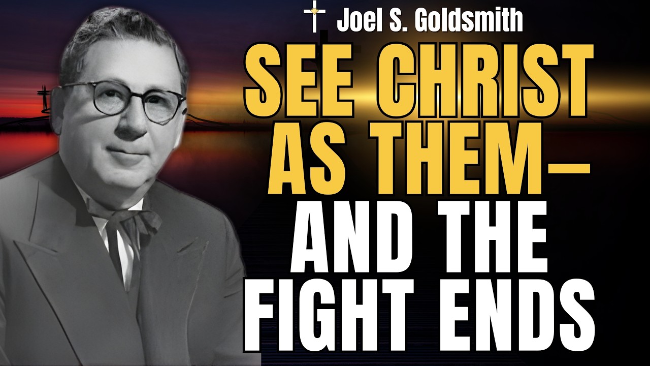 JOEL S. GOLDSMITH: SEE CHRIST AS THEM and Watch Every Conflict Dissolve in Silence