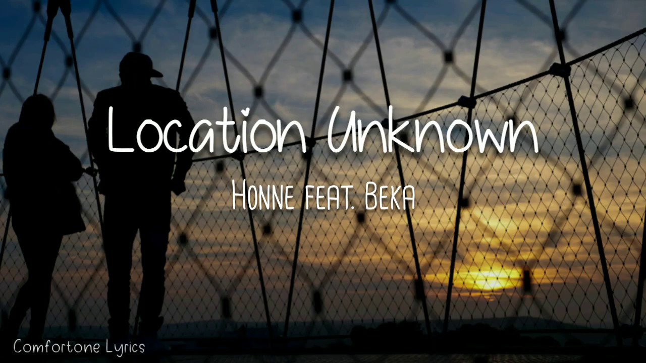 Honne feat. Beka - Location Unknown (Lyrics)