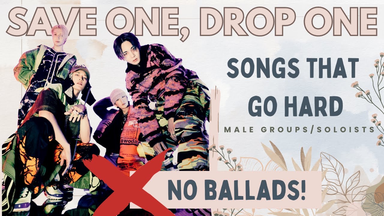 K-Pop Songs Save One, Drop One - Songs That Go Hard (Male Groups/Soloists) [30 Rounds]