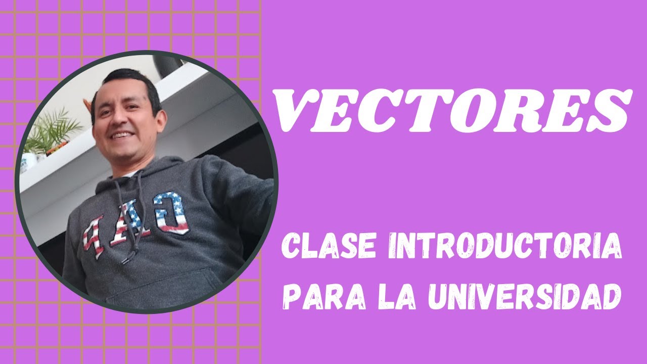 VECTORES. INTRODUCTORIO PARA LA UNIVERSIDAD #cachimbos2021 #cachimbosUNI #AnibalMalger