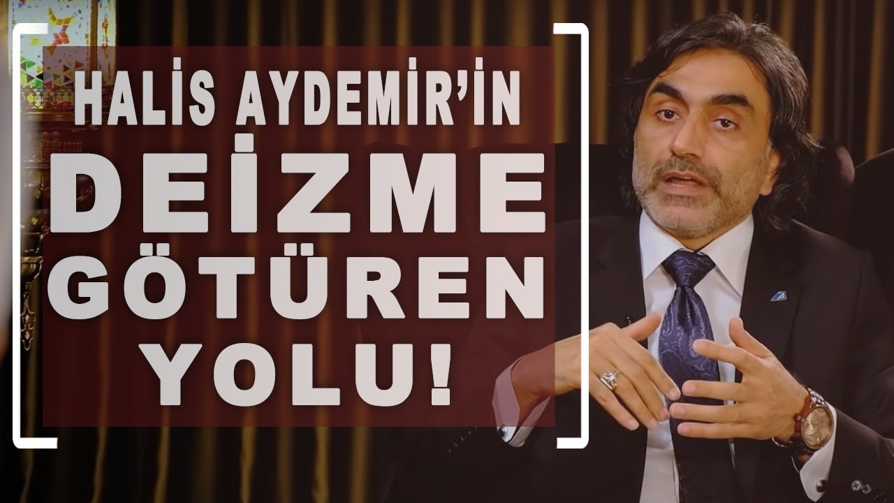 HALİS AYDEMİR'İN DEİZM'E GÖTÜREN YOLU! - AHMET ŞİMŞİRGİL