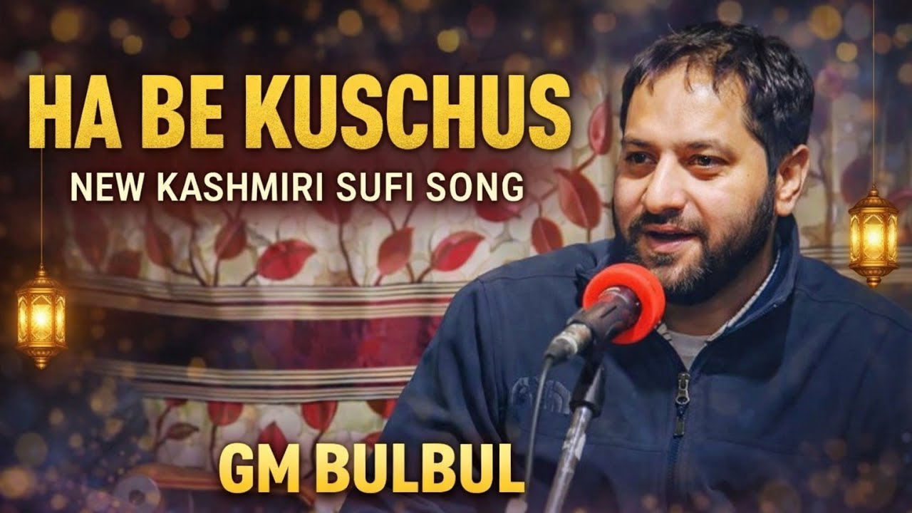 HA BE KUSCHUS || NEW LATEST SONG BY GM BULBUL || KASHMIRI SUFI SONG 