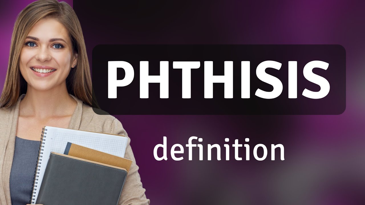 Phthisis &bull; PHTHISIS definition