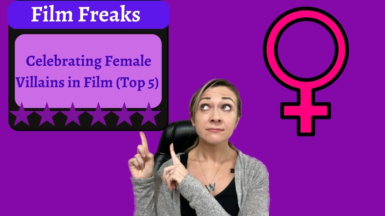 Celebrating Female Villains in Film (Top 5 Evil Female Characters)