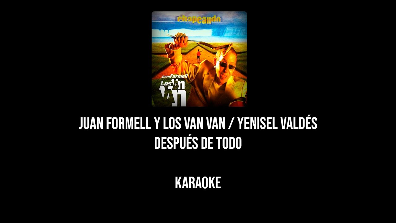 Juan Formell y Los Van Van /Yenisel Valdés - Después de Todo (Karaoke Pista Original) [ KaraokeBot ]