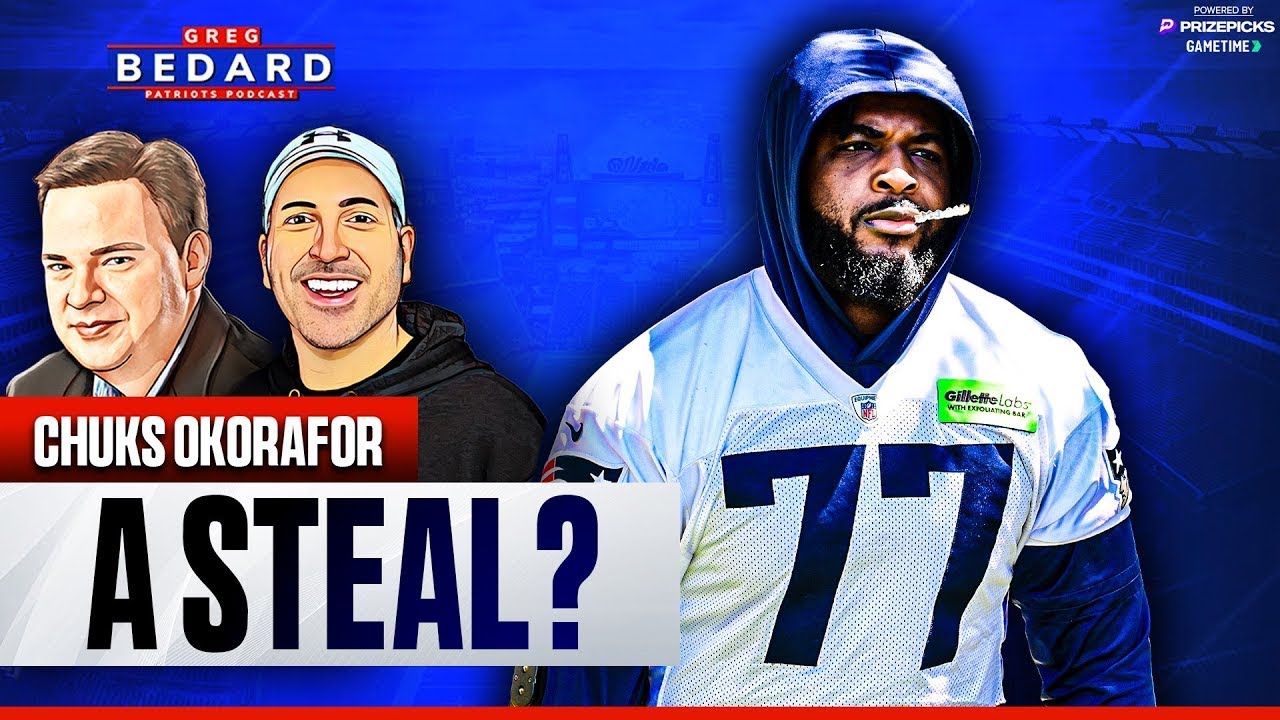 Could Okorafor be a STEAL at LT for the Patriots? | Greg Bedard Patriots Podcast