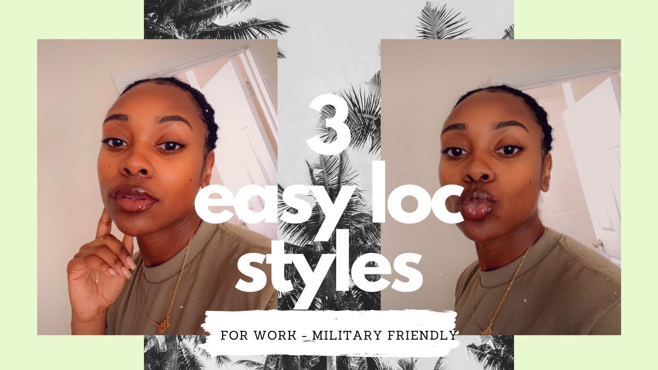 3 Easy Loc Styles - MILITARY FRIENDLY ♡