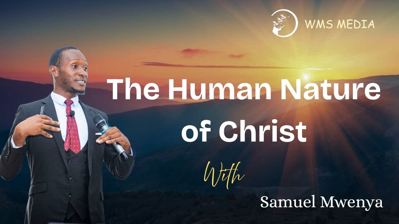 The Human Nature of Christ || Samuel Mwenya || Pre-Fall or Post- Fall?
