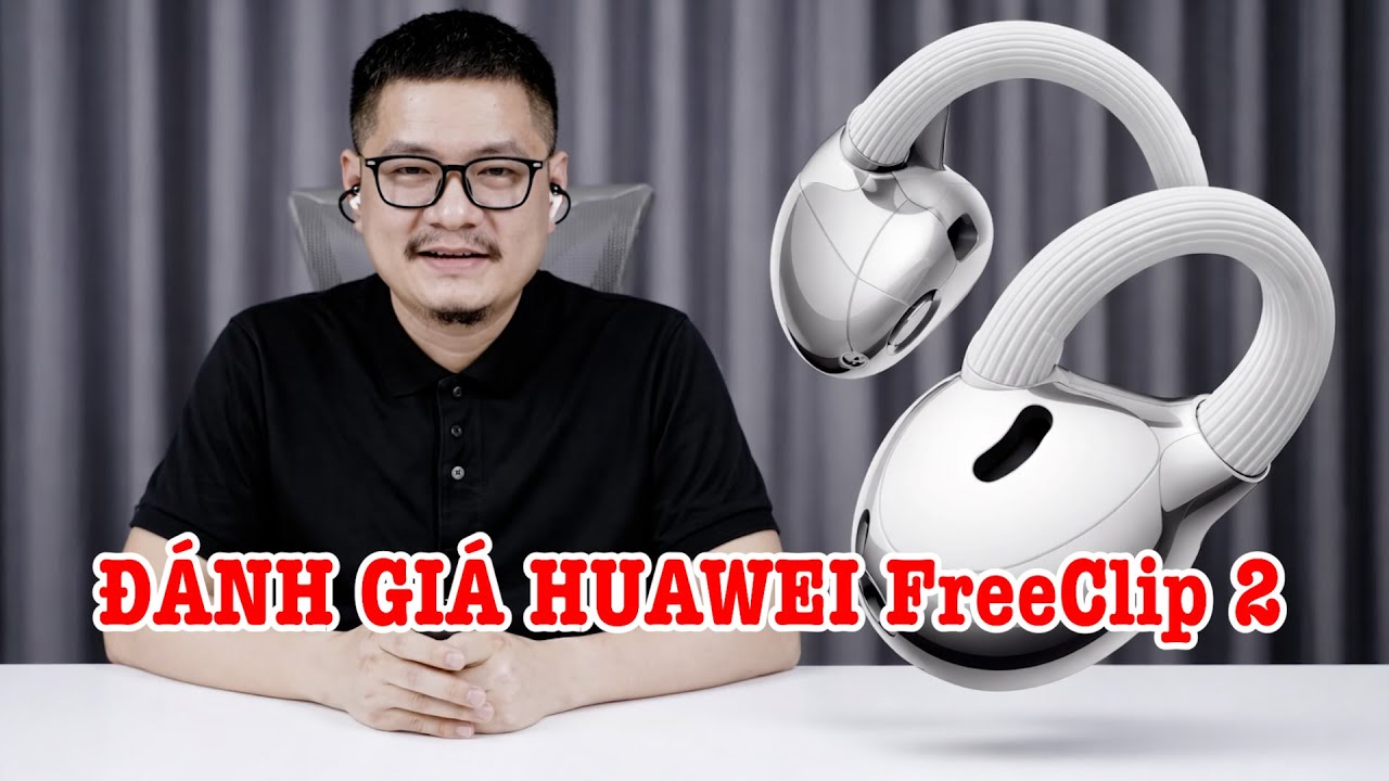 Đánh giá tai nghe HUAWEI FreeClip 2: quá đẹp, quá thời trang!