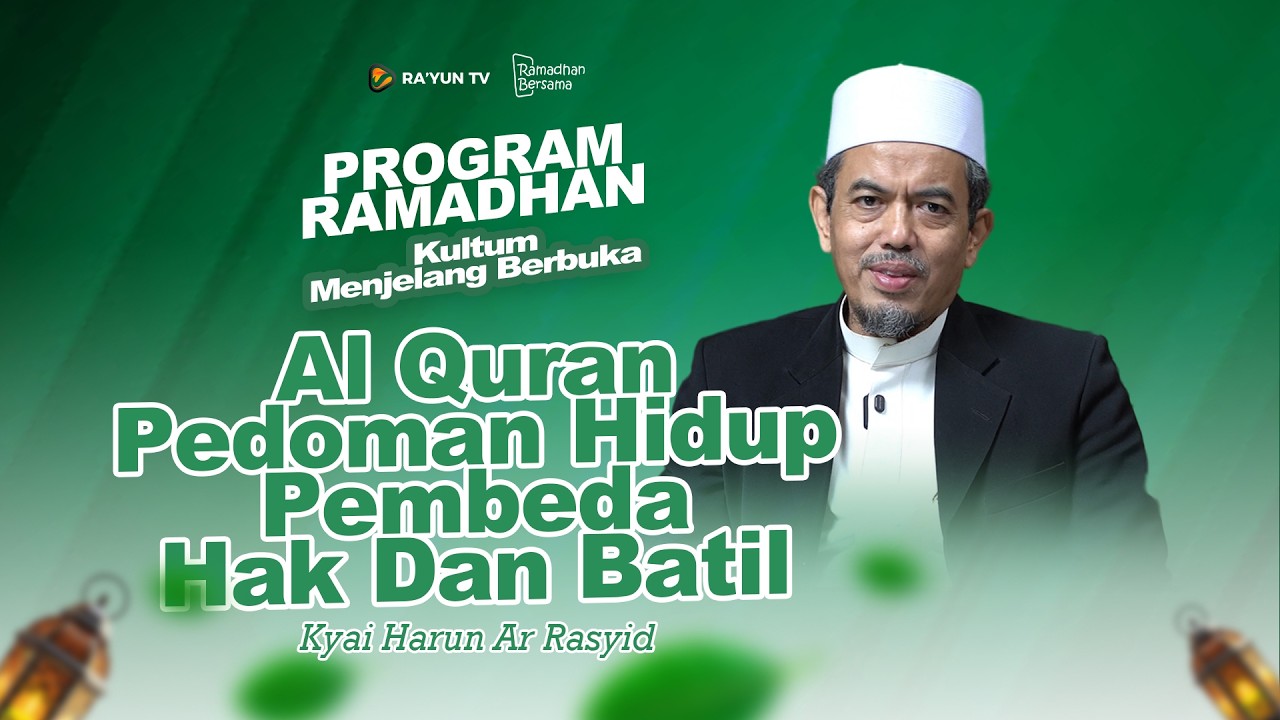 Al Quran Pedoman Hidup Pembeda Hak Dan Batil - Kyai Harun Ar Rasyid