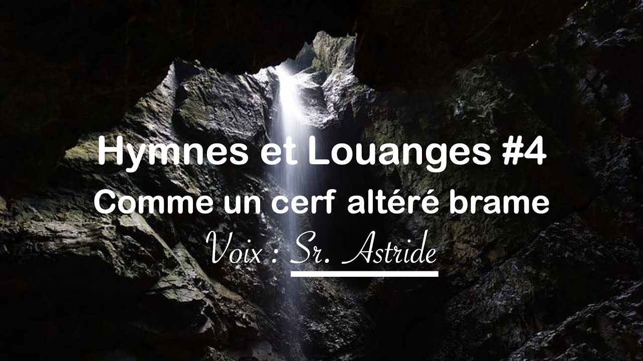 Hymnes et Louanges # 4  -  Comme un Cerf Altéré brame  - Sr. Astride