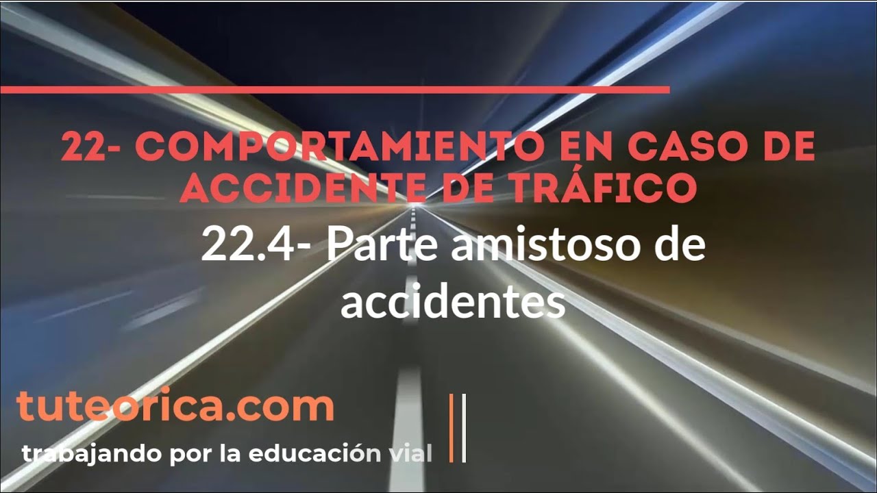 22.4- Parte amistoso de accidentes. Actuación en caso de accidente de tráfico
